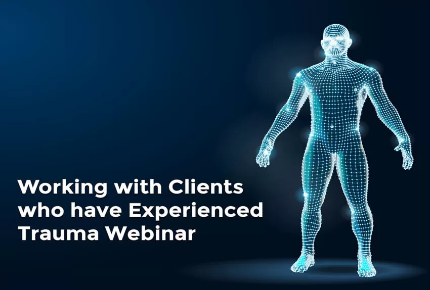 Working with Clients who have Experienced Trauma